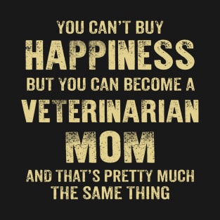 Happiness Is Being A Veterinarian Mom, Funny Mother's Day Gift T-Shirt