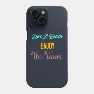 Life's a Beach Enjoy The Waives - Summer Chilling - Beach Vibes Phone Case