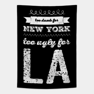 Too dumb for New York Too ugly for Los Angeles funny quotes Tapestry