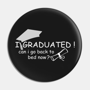 I Graduated Can I Go Back To Bed Now Pin