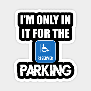 I am only in it for the parking t-shirt Magnet