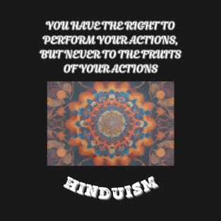 Hinduism Sayings, You Have the Right to Perform Your Actions but to Never the Fruits of your Actions T-Shirt