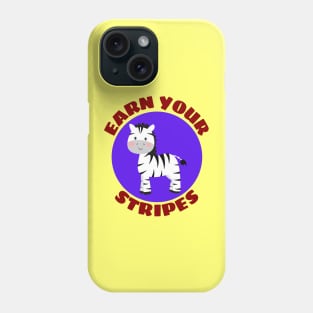 Earn your stripes | Zebra Pun Phone Case