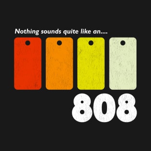 Nothing sounds quite like an 808 T-Shirt