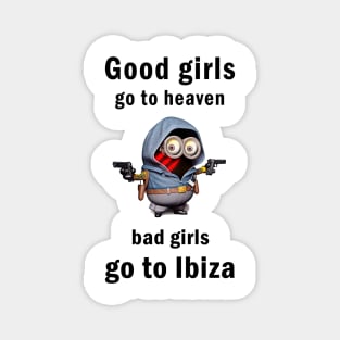 Good girls go to heaven bad girls go to Ibiza Magnet