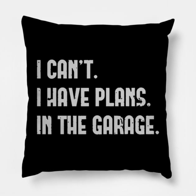 I Cant I Have Plans In The Garage Fathers Day Car Mechanics Pillow by indahdevita