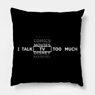 I talk TV too much Pillow