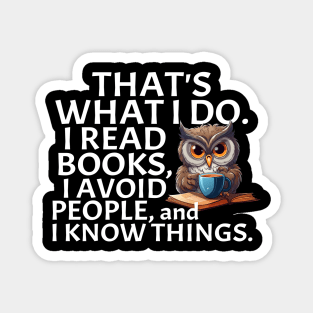 That's What I Do. I Read Books, I Avoid People and I Know Things. Magnet