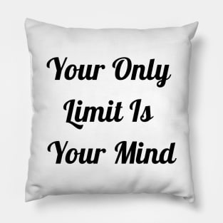 Your Only Limit Is Your Mind Pillow