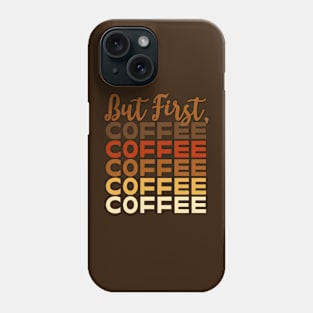 But First, Coffee Coffee Coffee Coffee Coffee Phone Case