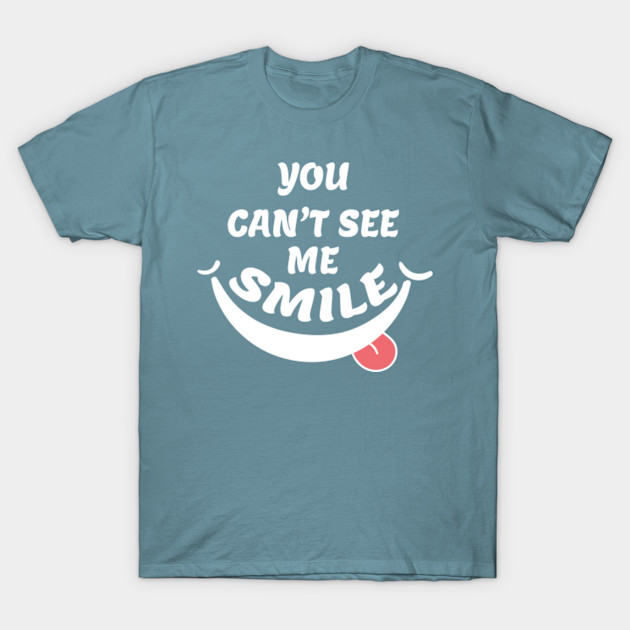 Disover You Can't See Me Smile Funny - Smiley Face Mask - T-Shirt