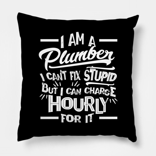 Im Pipe Fitters Cant Fix Stupid But Can Charge Hourly T Shirt