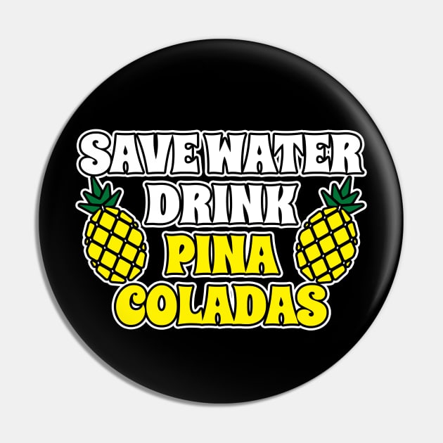 Save Water Drink Pina Coladas Pin by LunaMay