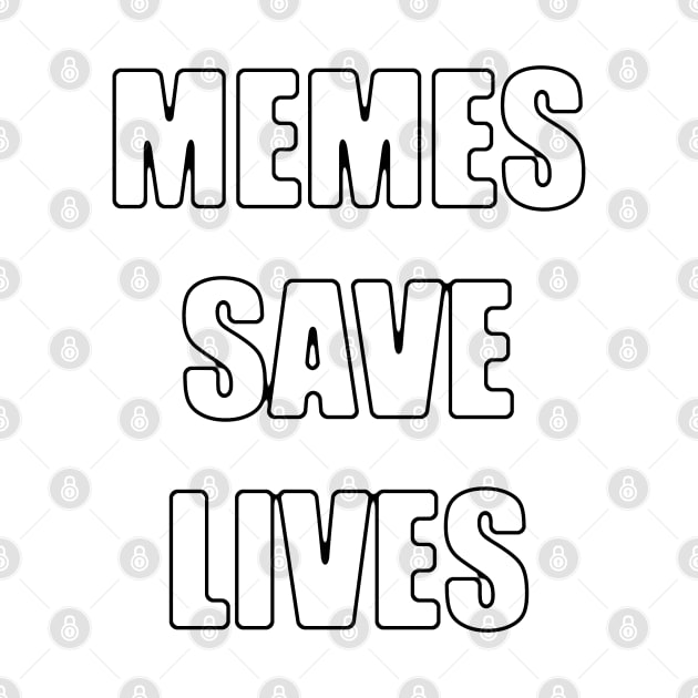 Memes Save Lives by T-850