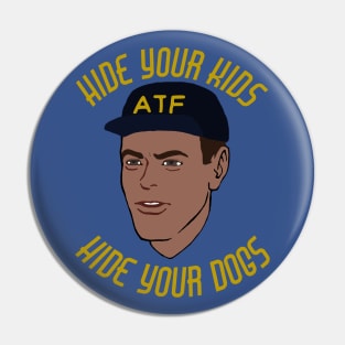 Hide Your Kids Hide Your Dogs - ATF Guy, Gun Meme Pin