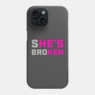 sHE'S broKEN (She is broken but He is Ken) Phone Case