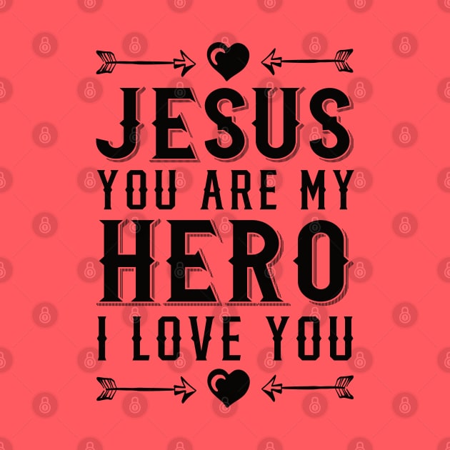 Jesus You Are My Hero I Love You I Heart Jesus Christian by sacredoriginals