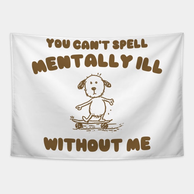 You Can't Spell Mentally Ill Without Me - Unisex Tapestry by Justin green