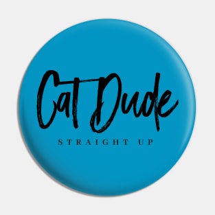 Cat Dude Straight Up Pin