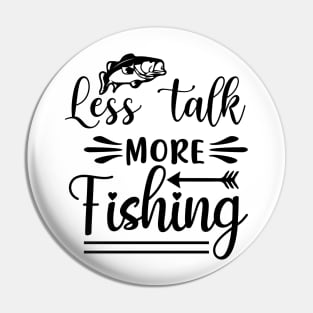 Less Talk More Fishing Pin