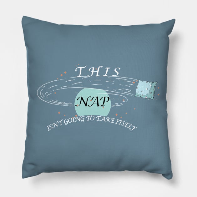 SWEET THIS NAP ISN'T GOING TO TAKE ITSELF Pillow by konika