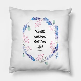 Be Still and know, Psalm 46, Be Still and know that I am God, Bible verse, scripture, Christian gift Pillow