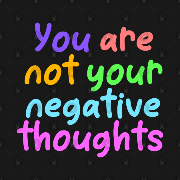 You Are Not Your Negative Thoughts by ilustraLiza