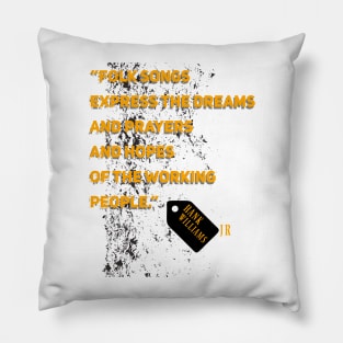 Hank Williams Jr,quote “Folk songs express the dreams and prayers and hopes of the working people.” Pillow