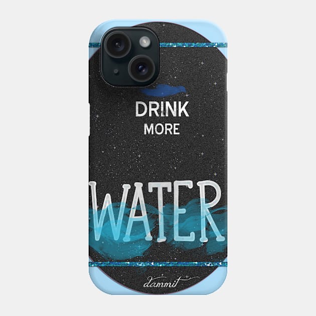 Drink more water, damn it Phone Case by LanaBanana