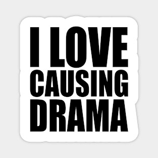 i love causing drama Magnet