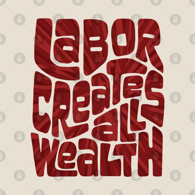 Labor Creates All Wealth by Slightly Unhinged