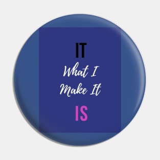 It is What I Make It Pin