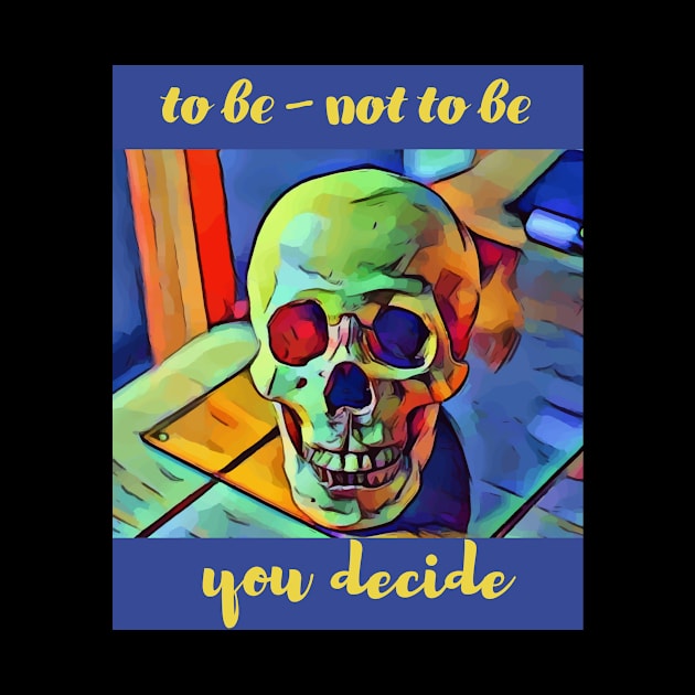 to be or not to be - you decide by Art-Julia