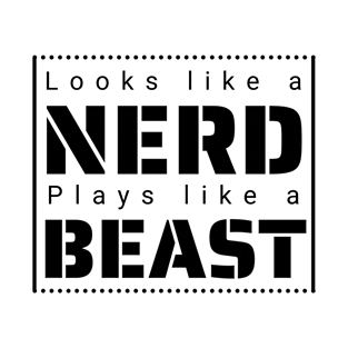 Looks like a Nerd, Plays like a Beast T-Shirt