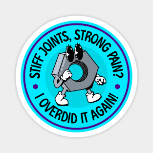 Stiff Joints Strong Pain, I Overdid It Again - Rheumatoid Arthritis - Funny RA Magnet