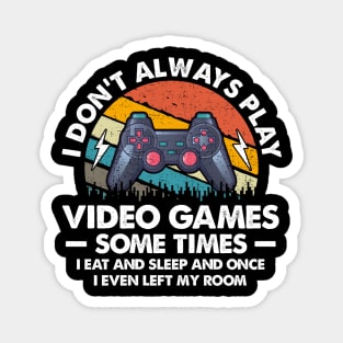 I Don't Always Play Video Games Sometimes I Eat And Sleep Magnet