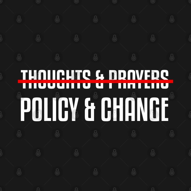 Thoughts and prayers policy change shirt / gun control shirt / shirts for change / anti gun / gun policy shirt by angel