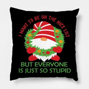 I want to be on the nice list but everyone is just so stupid funny christmas list gift Pillow