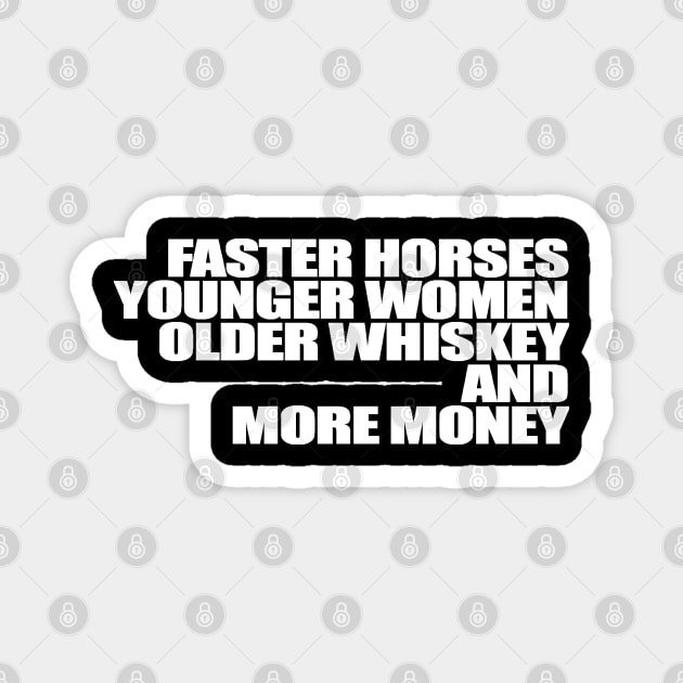 Faster Horses Younger Women Older Whiskey More Money Magnet by Gary Esposito