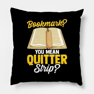 Bookmark? You Mean Quitter Strip? Bookworm Pun Pillow