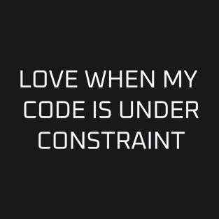 Code under constraints T-Shirt