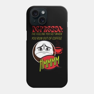 Depresso : The Feeling You Get When You Run Out of Coffee Phone Case