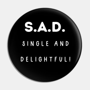 S.A.D. Single and Delightful! Singles Awareness Day Pin