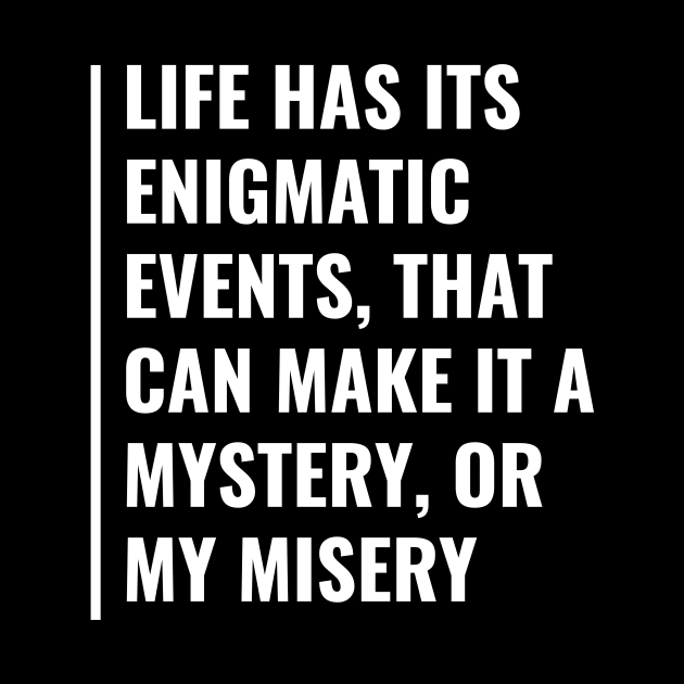 Life Has Enigmatic Events. Cool Enigma Quote by kamodan