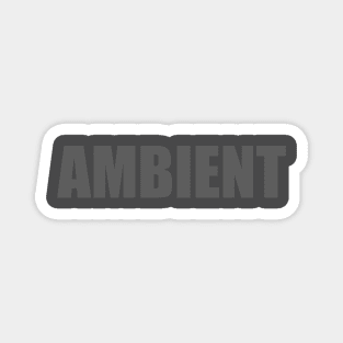 Ambient (gray text) Magnet