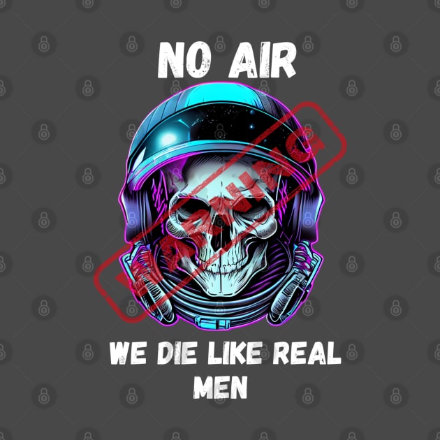 WARNING We Die Like Real Men Astronaut Skull by Life2LiveDesign