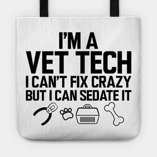 Vet Tech - I'm a vet tech I can't fix crazy but I can sedate it Tote