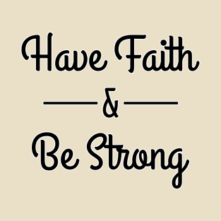 Have Faith & Be Strong T-Shirt