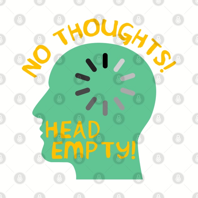 No Thoughts Head Empty - Meme, Funny by SpaceDogLaika