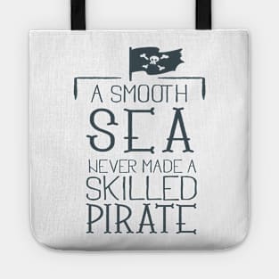 A smooth sea never made a skilled pirate Tote